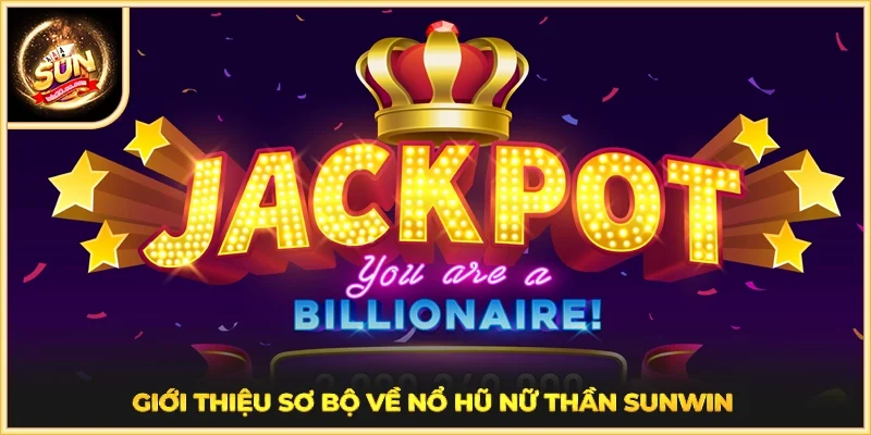 Giới thiệu sơ bộ về Nổ Hũ Nữ Thần SUNWIN 